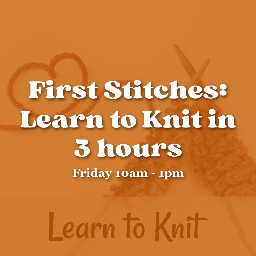First Stitches: Learn to Knit in 3 hours — Friday Morning