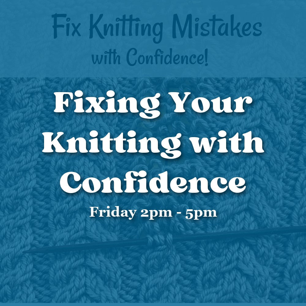 Fixing Your Knitting with Confidence — Friday Afternoon