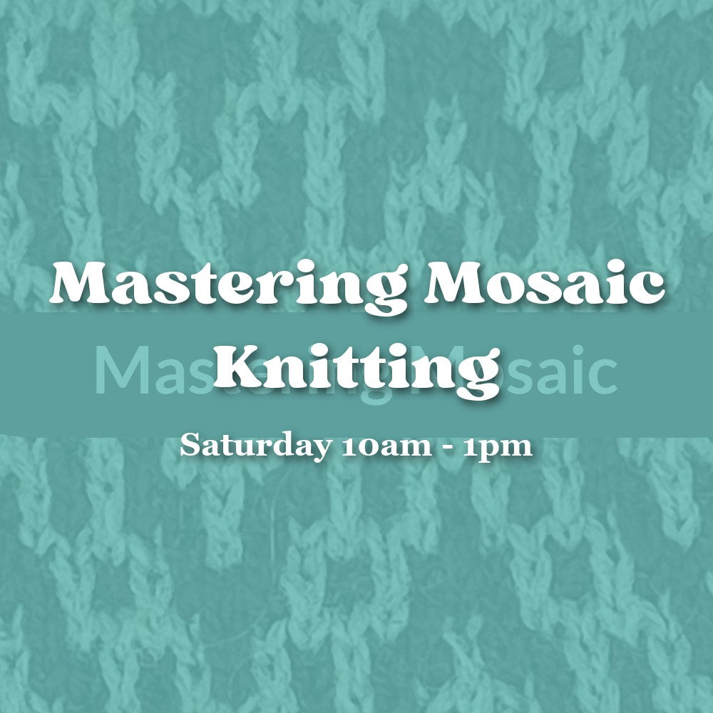 Mastering Mosaic Knitting — Saturday Morning