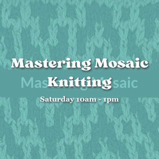 Mastering Mosaic Knitting — Saturday Morning